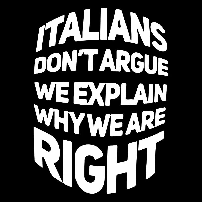 Italians don´t argue we explain why we are right