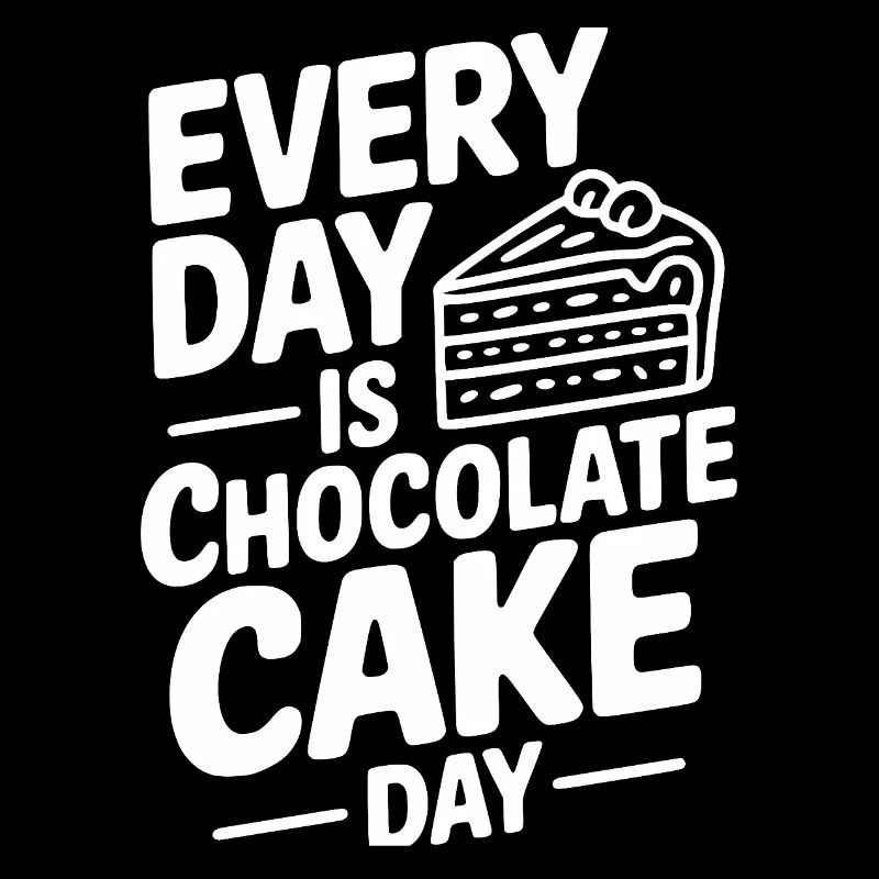 Every Day is Chocolate Cake Day
