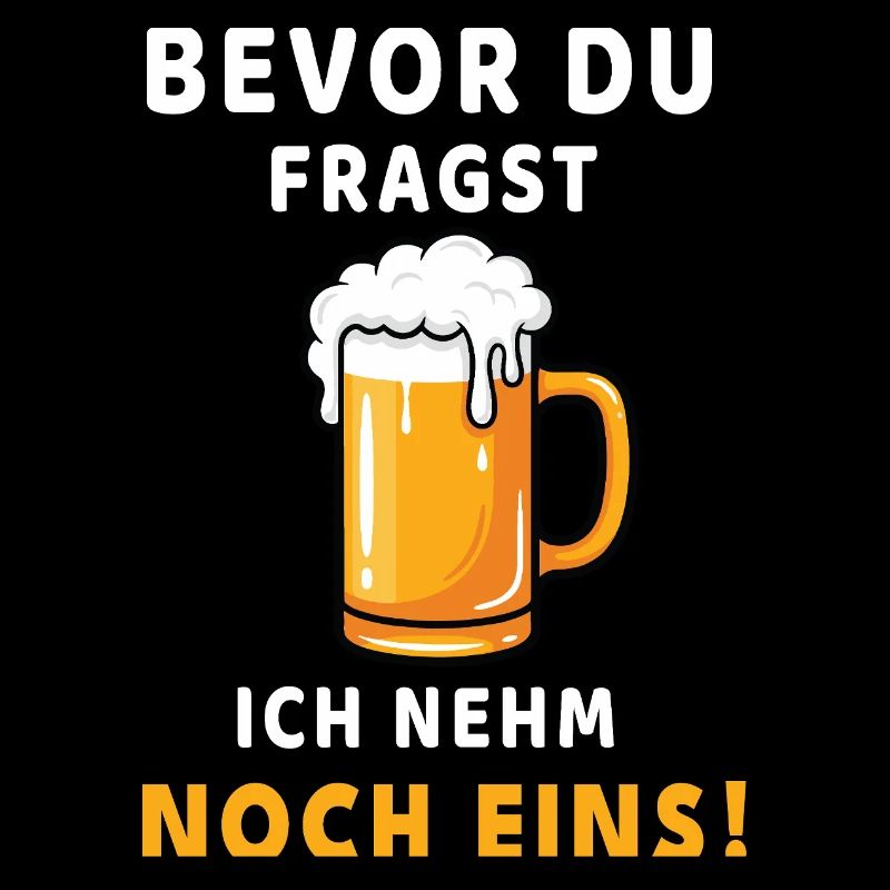 Bevor du fragst: Ich nehm noch eins! Bier Design