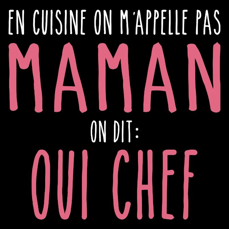 En Cuisine On M’appelle Pas Maman, On Dit Chef
