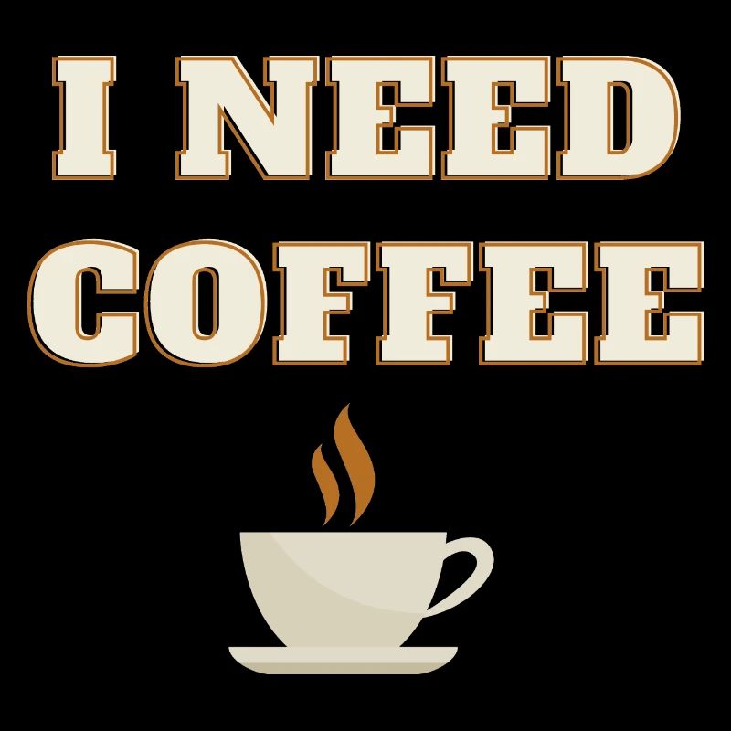 I need coffee