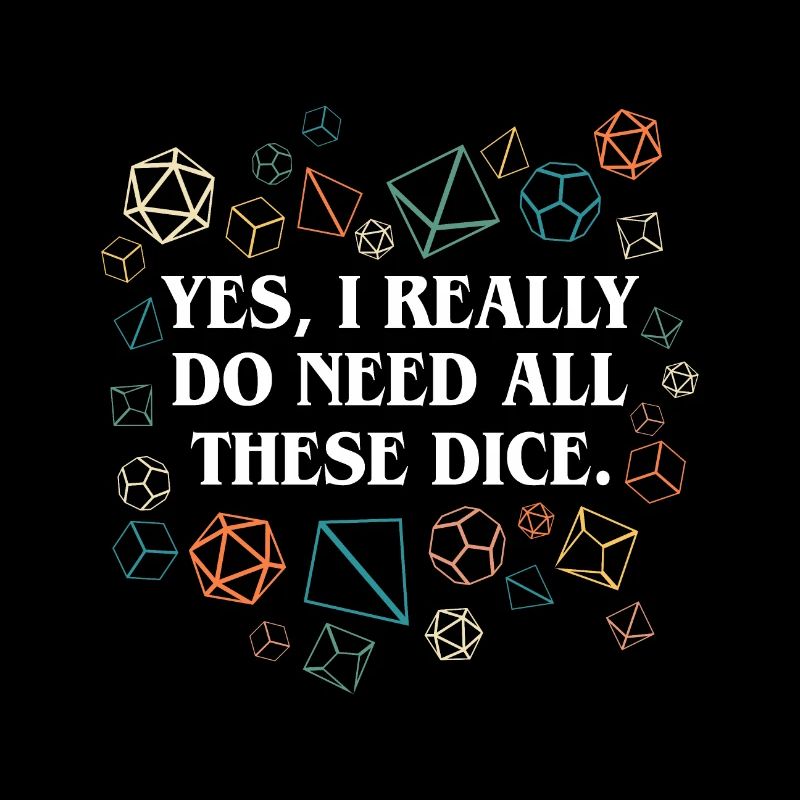 Retro Yes I Really Do Need All These Dice Tabletop