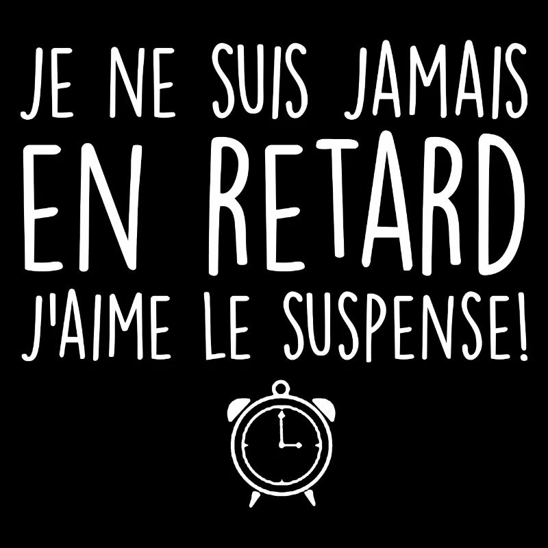 je ne suis jamais en retard