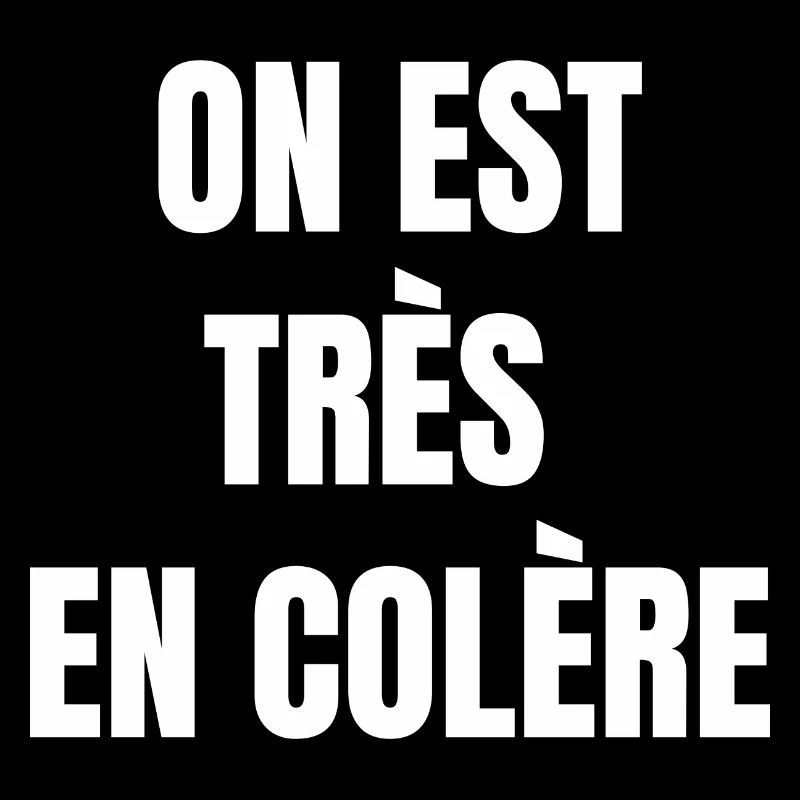 on est très en colère
