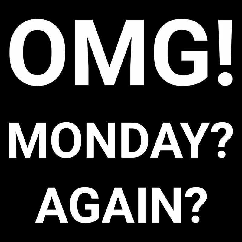 OMG Monday Again