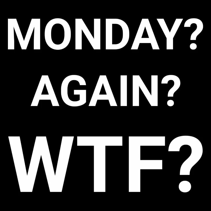 Monday Again WTF