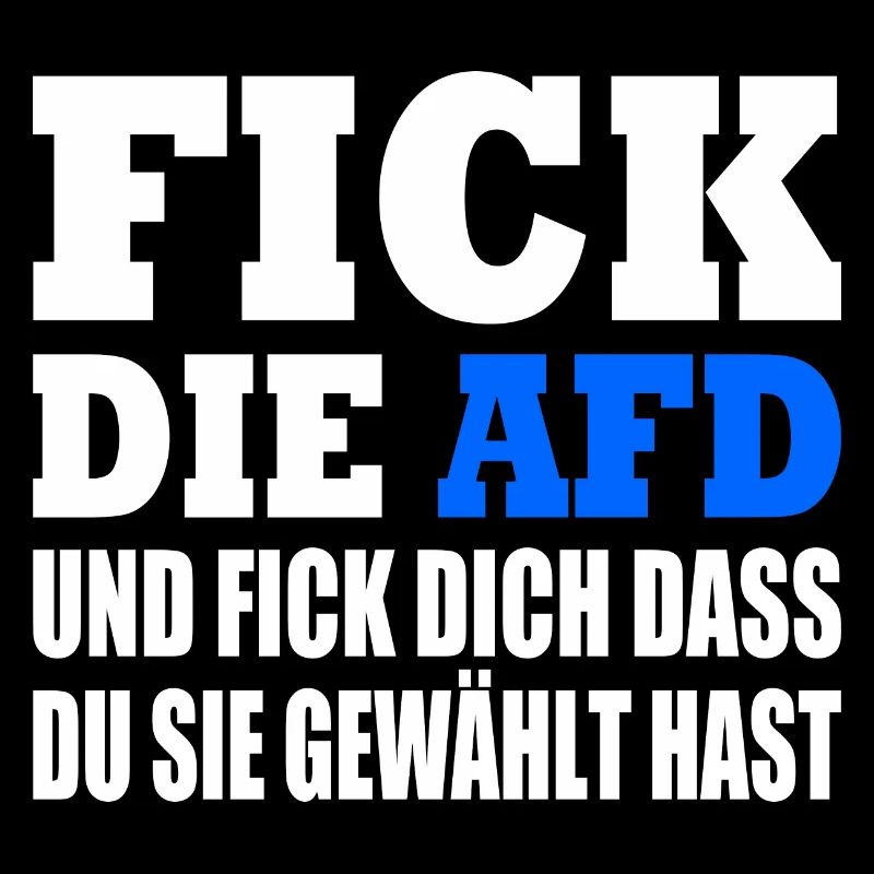 fick die afd und fick dich dass du sie gewählt has