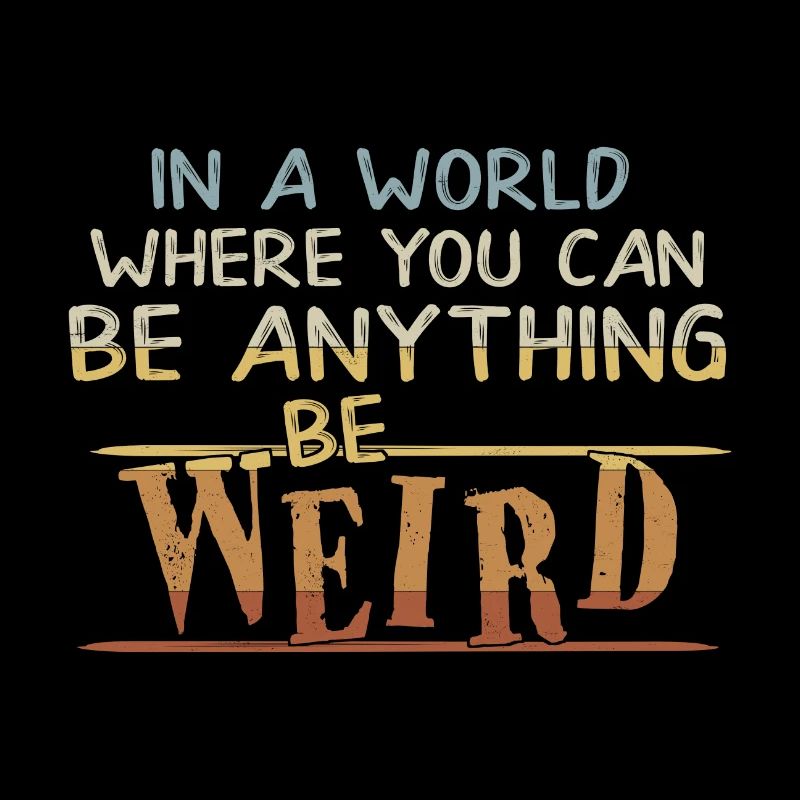 Be weird, be crazy Inspiration Motivation