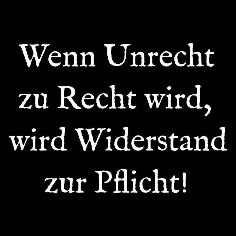 Wenn Unrecht zu Recht wird wird Widerstand Pflicht