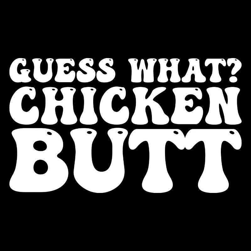Guess what? Chicken butt . Cadeau Poule.