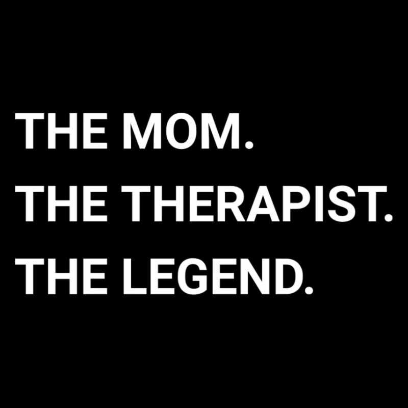 The Mom The Therapist The Legend