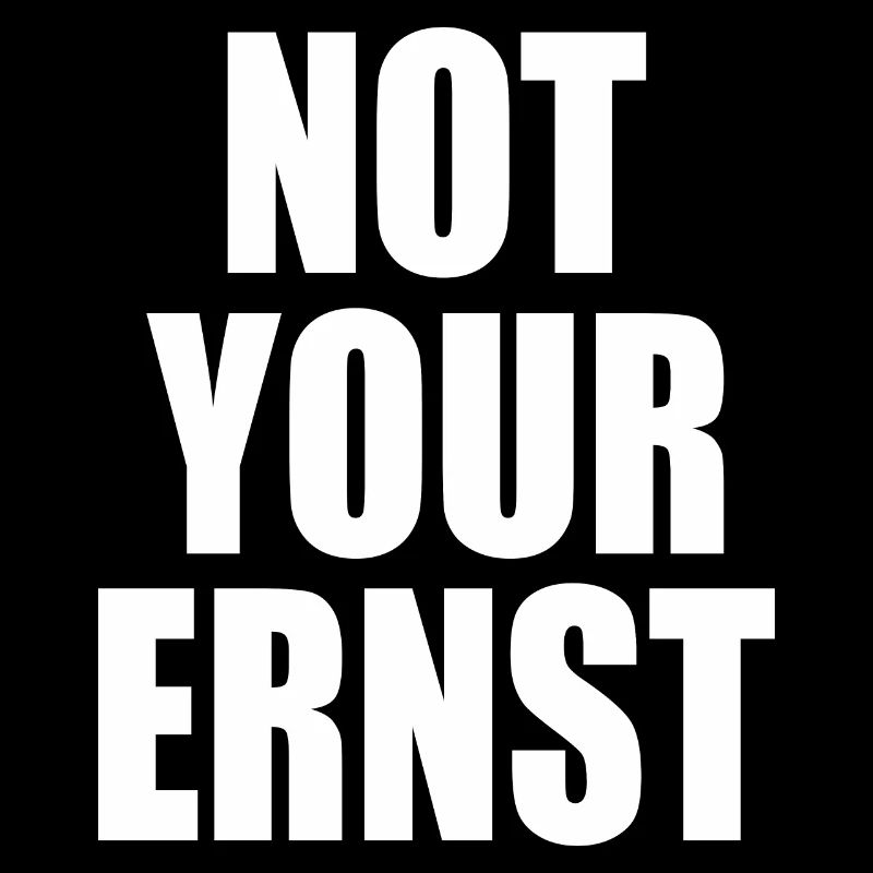 Not your ernst