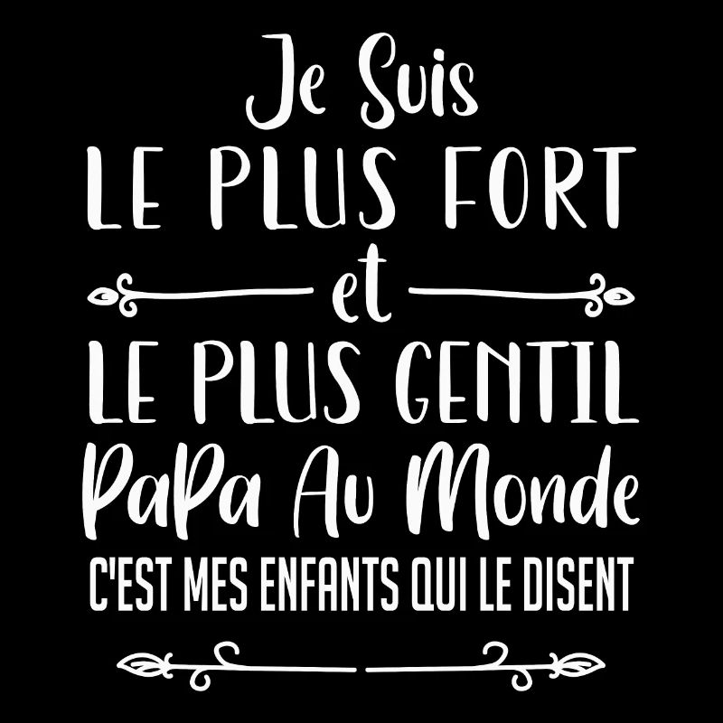 je suis le plus fort et le plus gentil papa