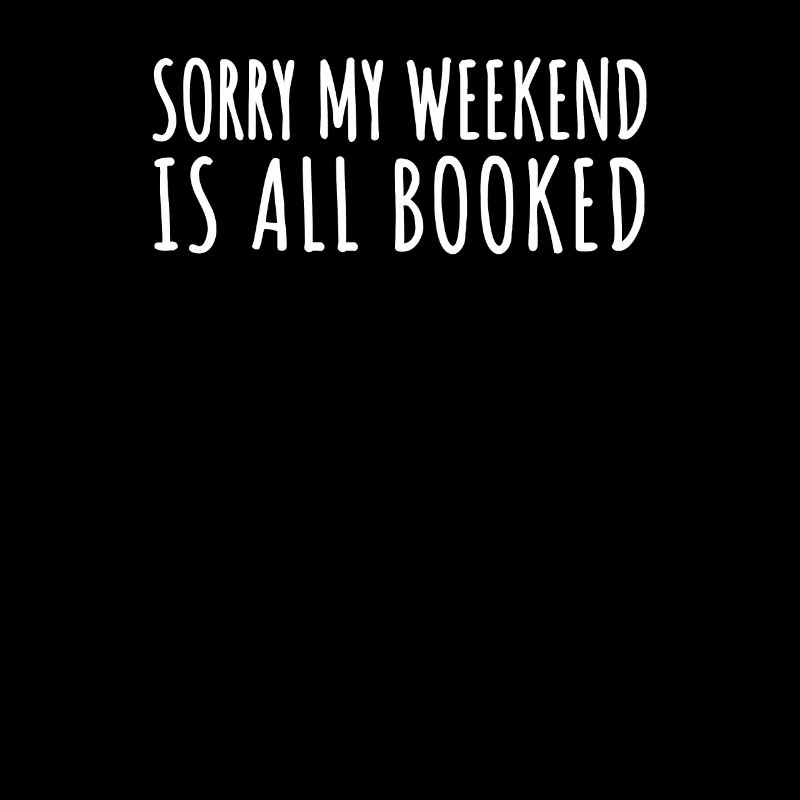 Sorry my weekend is all booked Bücherwurm