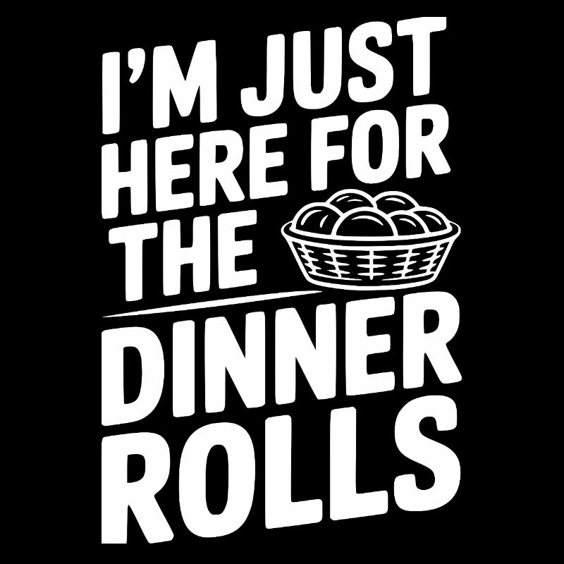I’m Just Here for the Dinner Rolls
