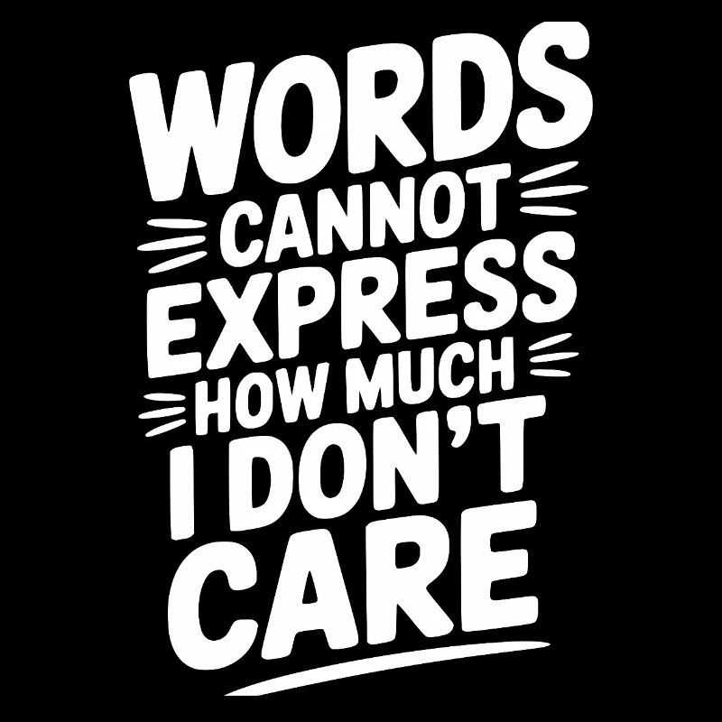 Words Cannot Express How Much I Don't Care