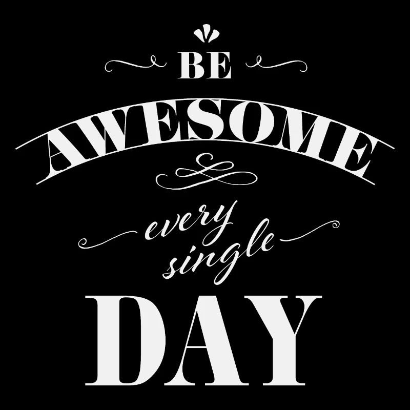 Be awesome every single day