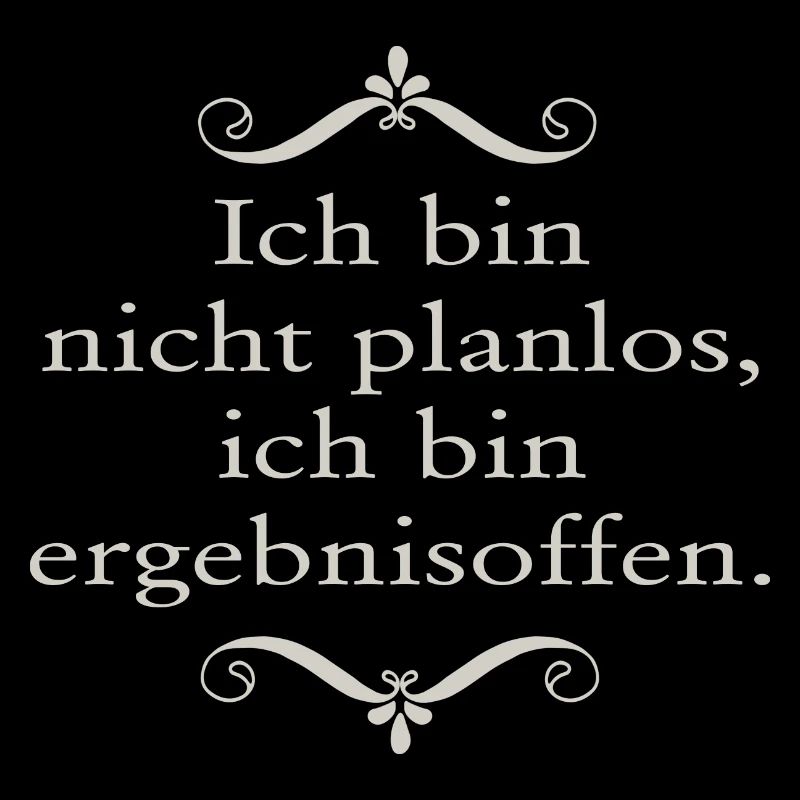Ich bin nicht planlos ...