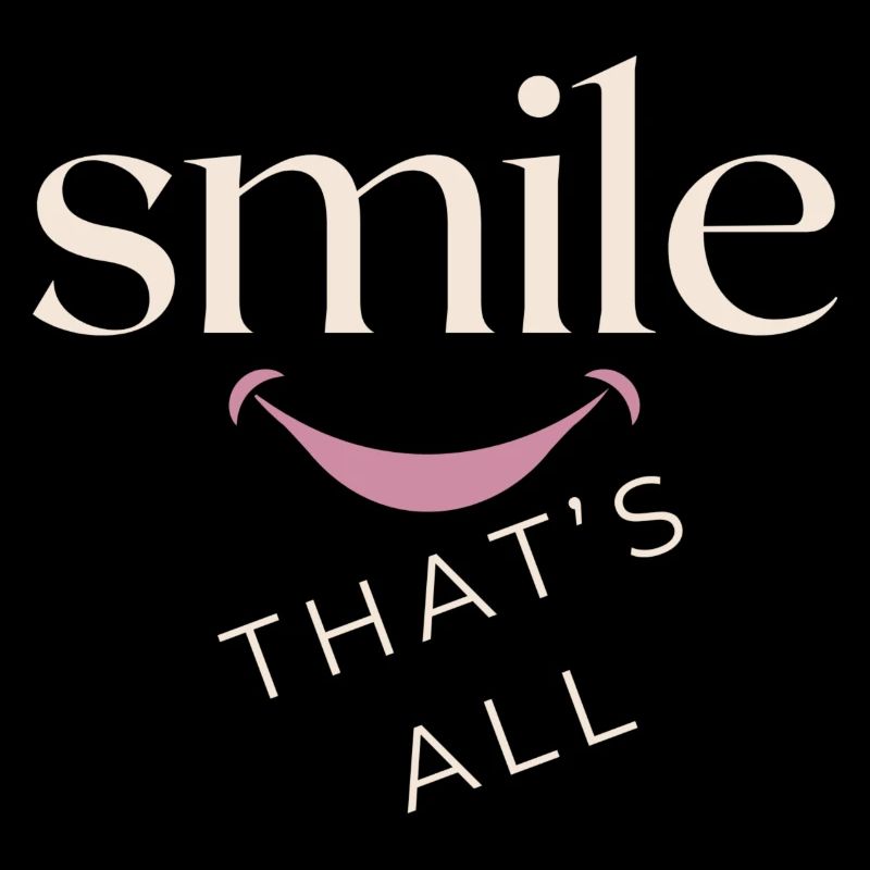 Smile, that's all!
