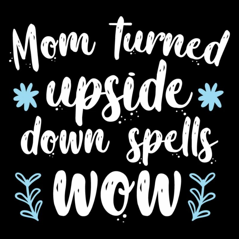 Mom turned upside down spells wow1