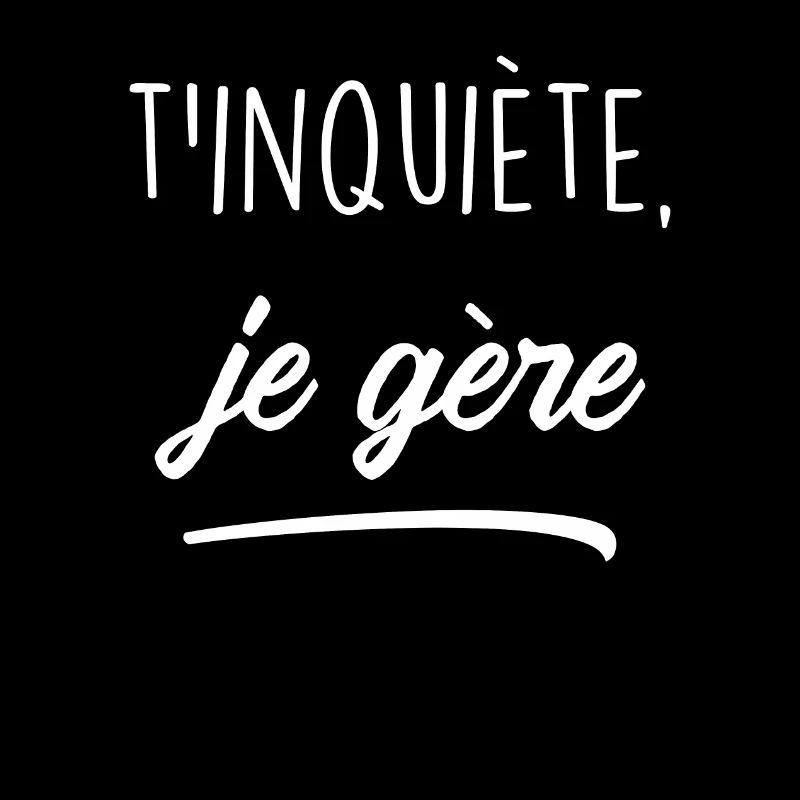 T'inquiète, Je Gère
