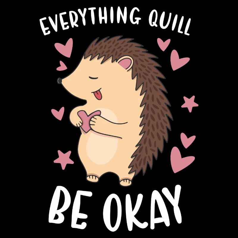Hedgie Everything Quill Be Okay Hedgehog