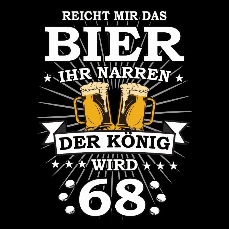 Reicht mir das Bier ihr Narren der König wird 68