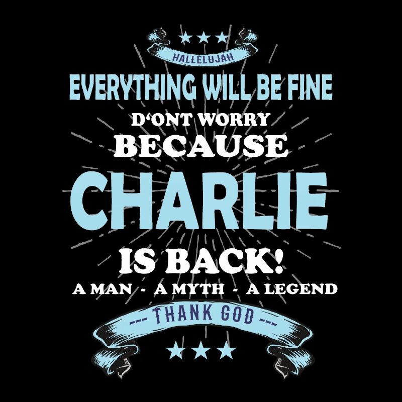 Everything will be fine Charlie Is back