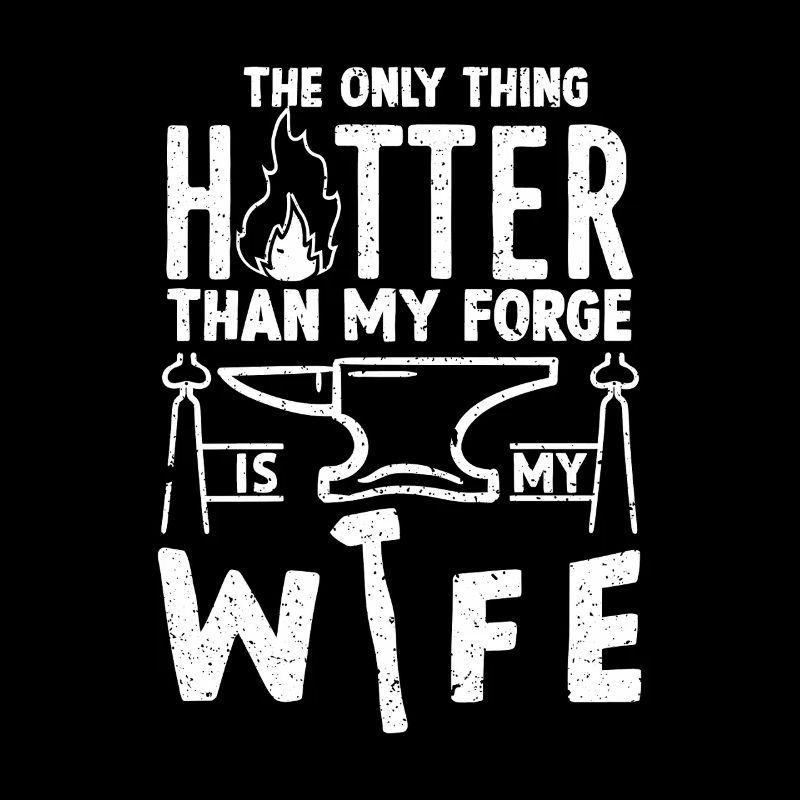 Plus chaud que ma forge - Metalsmith Humour