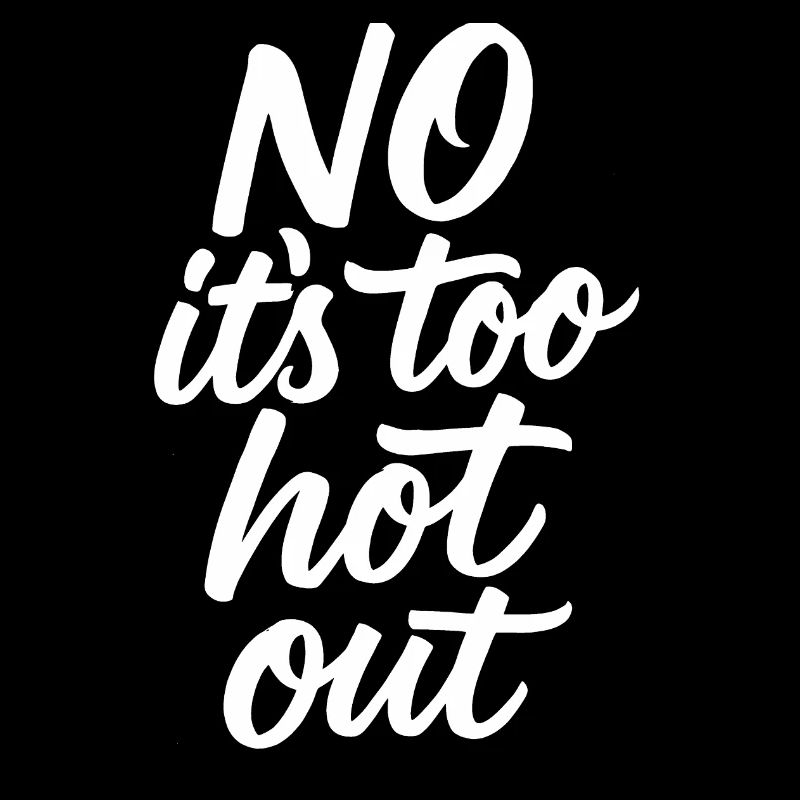No, it's too hot outside. Anti-summer. Hate So