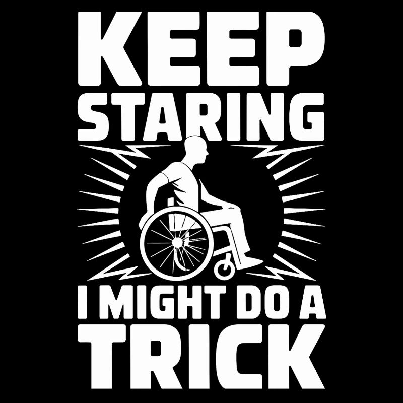  Keep Staring I Might Do A Trick Rollstuhl Humor