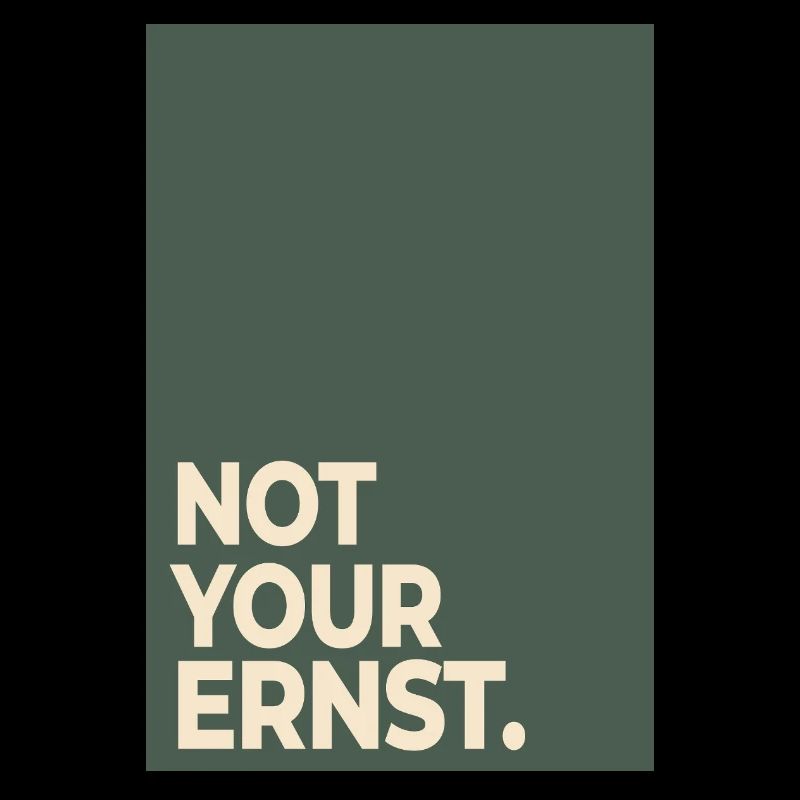Not Your Ernst – Moss Green Statement
