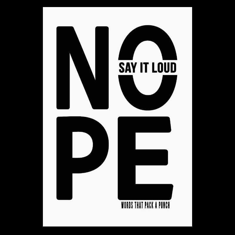 NOPE Say It Loud Minimalist Statement