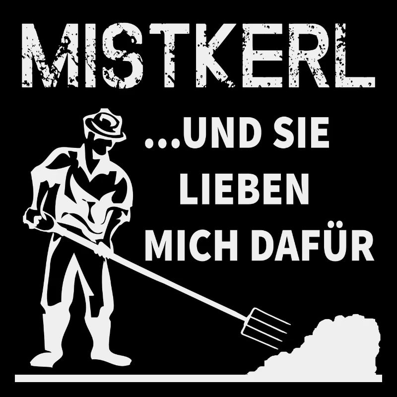 Mistkerl...und sie lieben mich dafür