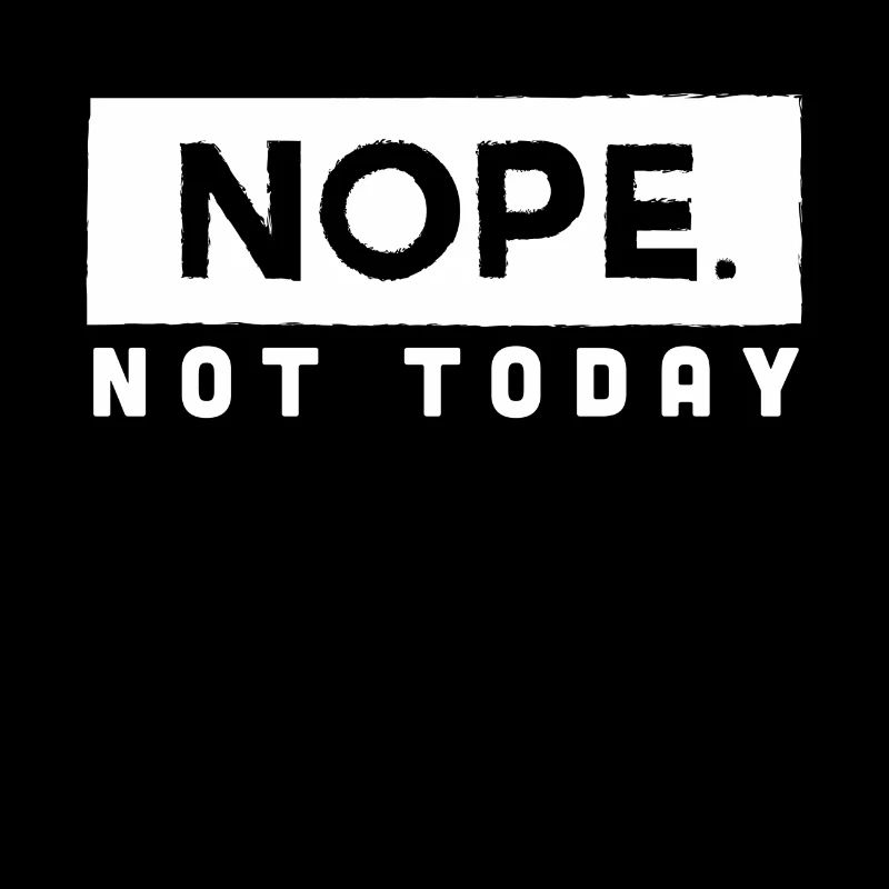 Nope Not Today T-Shirt & Gift