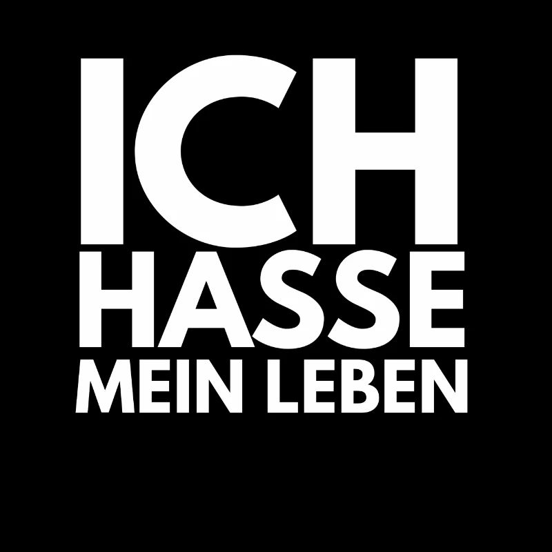 ich hasse mein leben
