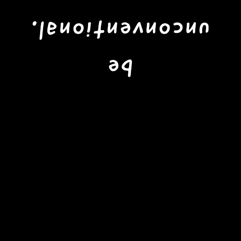 be unconventional. Schriftzug gespiegelt