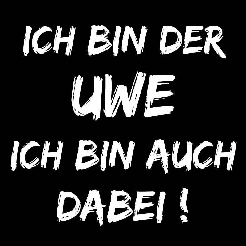 Ich bin der Uwe ich bin auch dabei