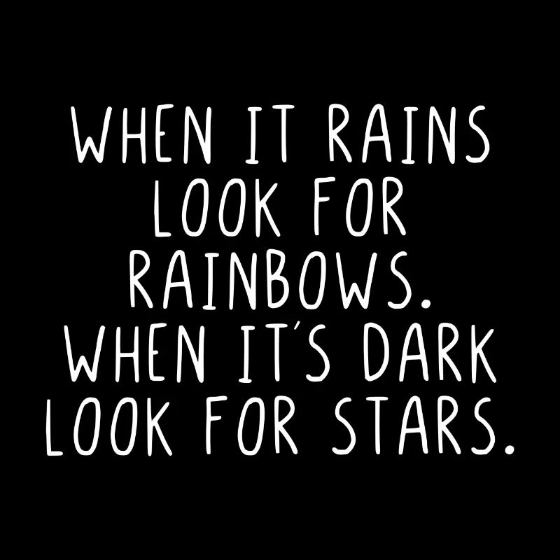 When it rains look for rainbows when its dark