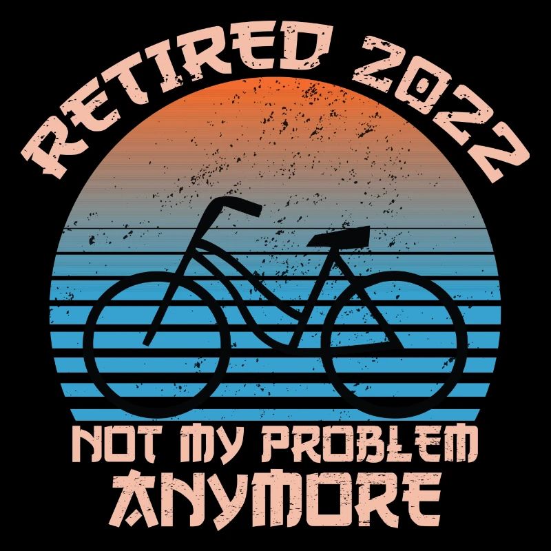 Retired 2022 Not My Problem Anymore Funny