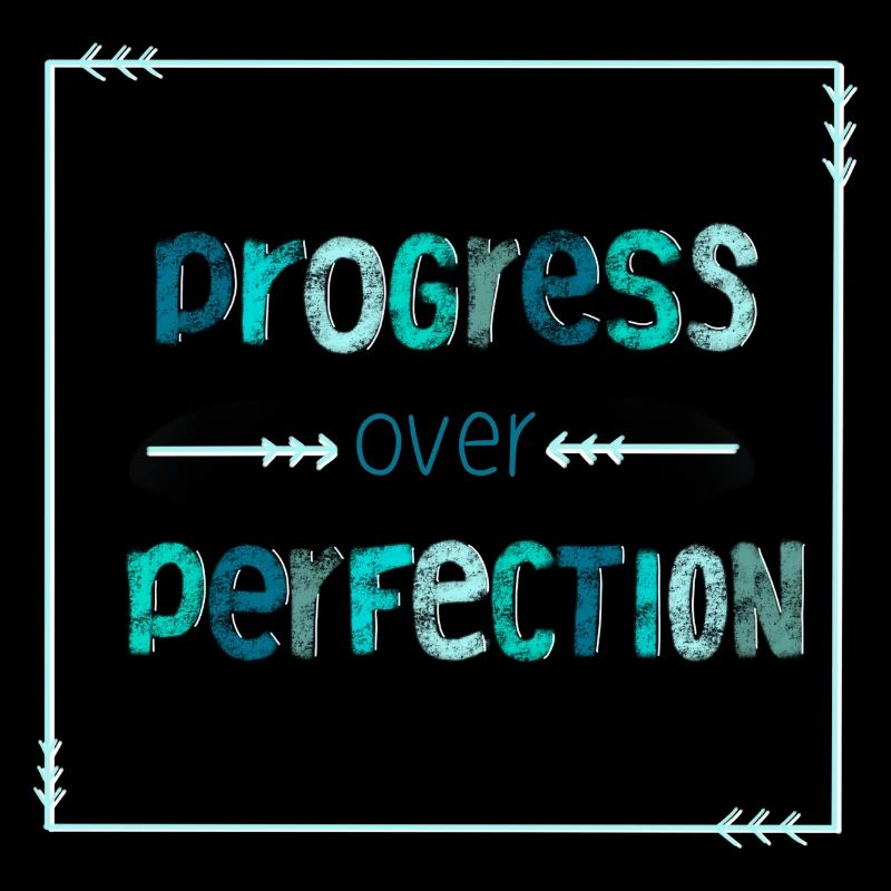 Progress over perfection - kein Perfektionismus