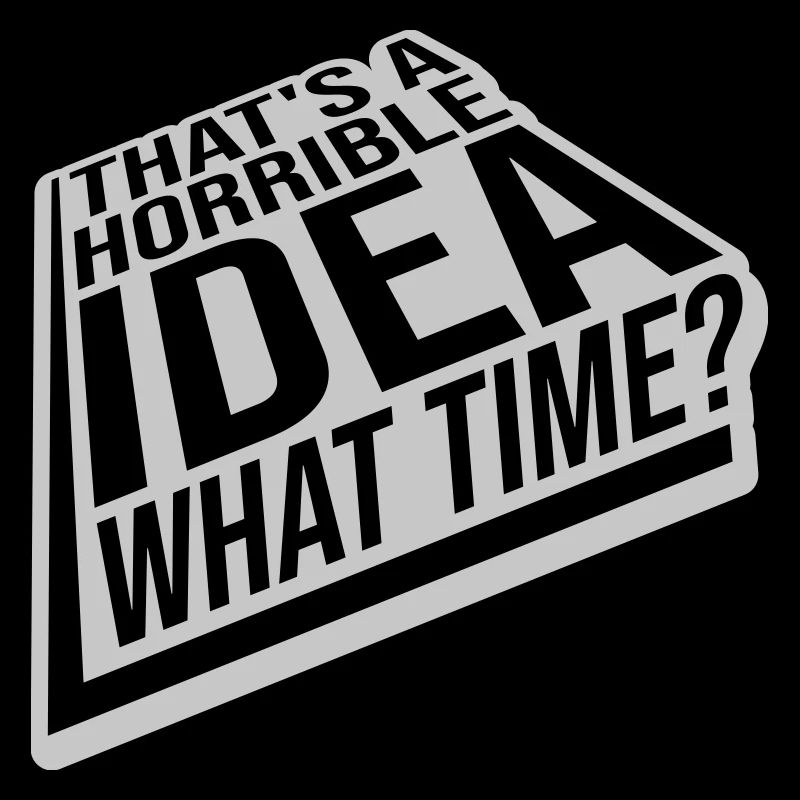 Thats a horrible Idea