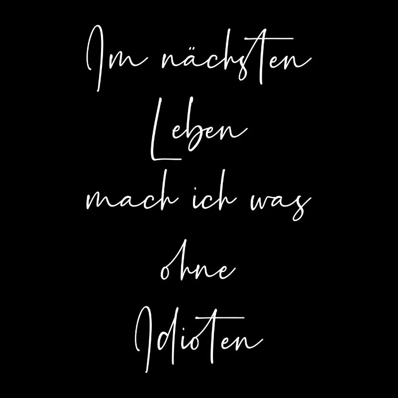 Im nächsten Leben mach ich was ohne Idioten