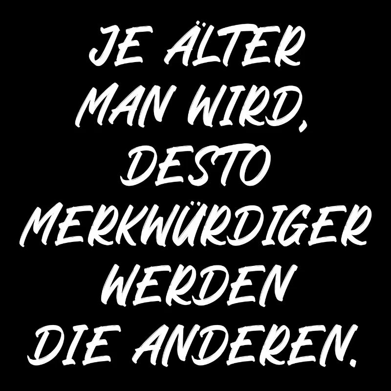 Je älter man wird je merkwürdiger werden Menschen