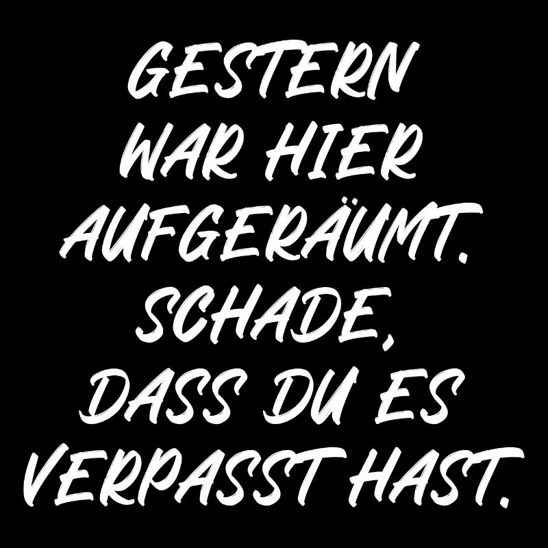 Gestern war aufgeräumt Schade hast es verpasst