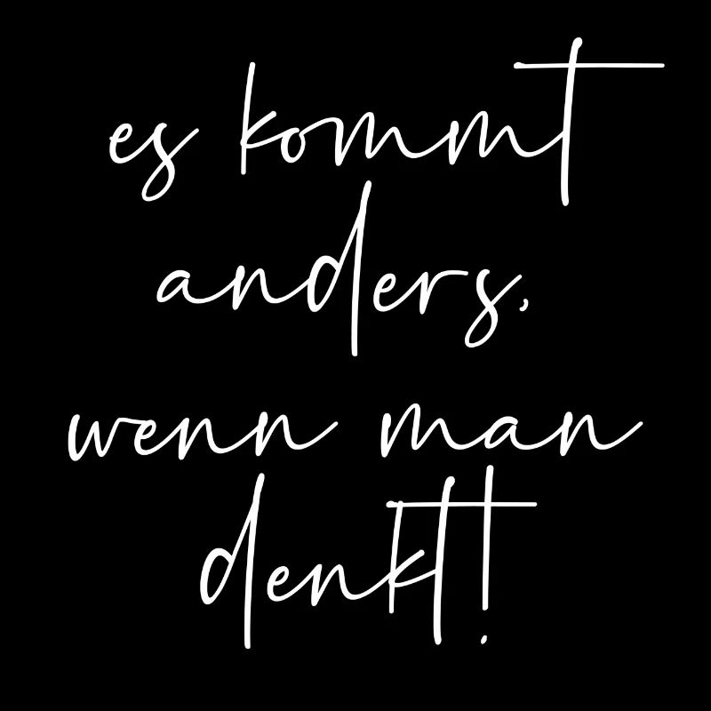 Es kommt anders wenn man denkt