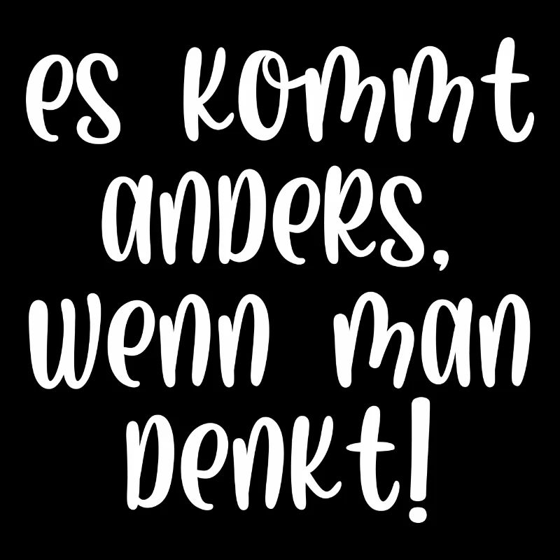 Es kommt anders wenn man denkt