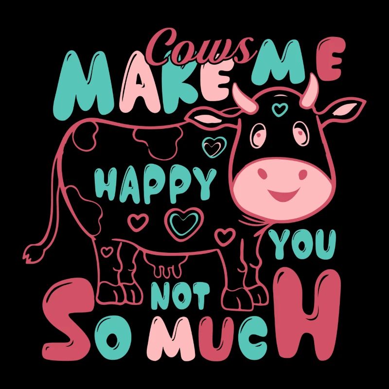 Cows Make Me Happy You Not so Much