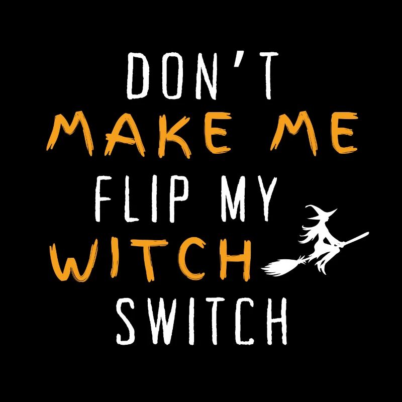Halloween Don't make me flip mu witch switch