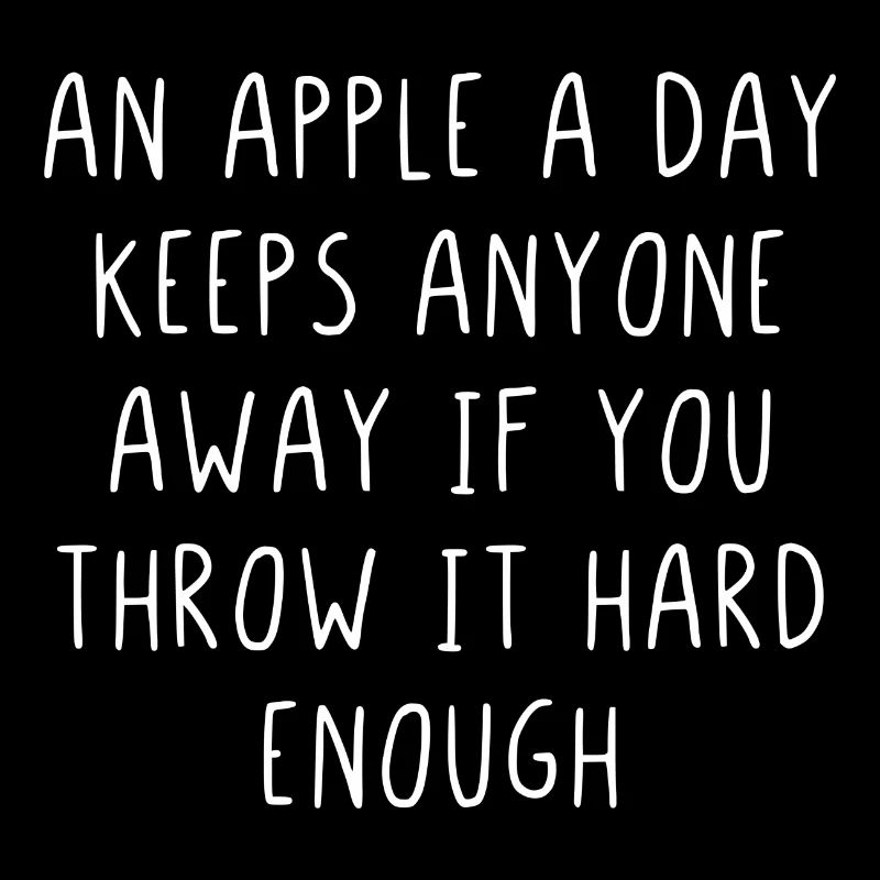 An apple a day keeps anyone away if you throw it